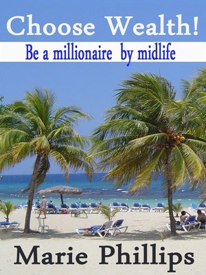 cover image of Choose Wealth! Be a Millionaire by Midlife